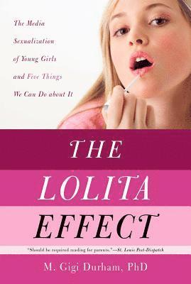 M. Gigi Durham - The Lolita Effect: The Media Sexualization of Young Girls and What We Can Do about It, Häftad