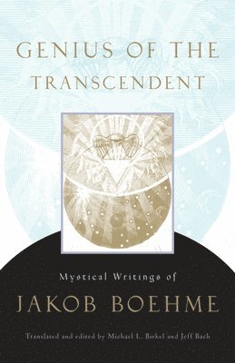 Jakob Böhme - Genius of the Transcendent: Mystical Writings of Jakob Boehme, Häftad