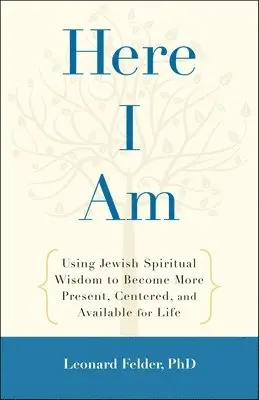 Leonard Felder - Here I Am: Using Jewish Spiritual Wisdom to Become More Present, Centered, and Available for Life, Häftad. Tillgänglighet: Lägg i varukorg
