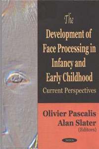 Development of Face Processing in Infancy &; Early Childhood