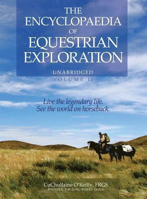 CuChullaine O'Reilly - Encyclopaedia of Equestrian Exploration Volume II - A Study of the Geographic and Spiritual Equestrian Journey, based upon the philosophy of Harmonious Horsemanship, Inbunden