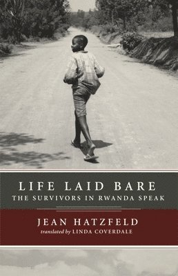 Jean Hatzfeld - Life Laid Bare: The Survivors in Rwanda Speak, Häftad