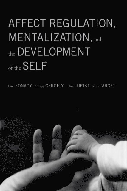 Mary Target, Elliot Jurist, Gyorgy Gergely, Peter Fonagy - Affect Regulation, Mentalization, and the Development of the Self, E-bok