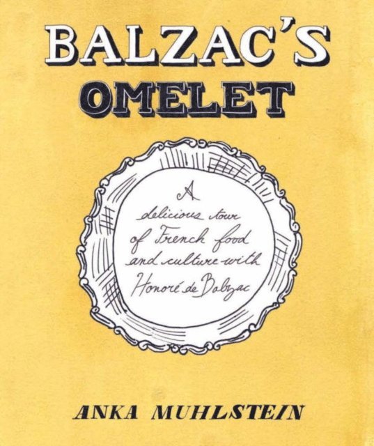 Anka Muhlstein - Balzac's Omelette, E-bok