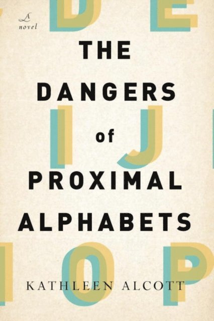Kathleen Alcott - Dangers of Proximal Alphabets, E-bok