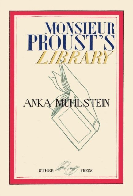 Anka Muhlstein - Monsieur Proust's Library, E-bok