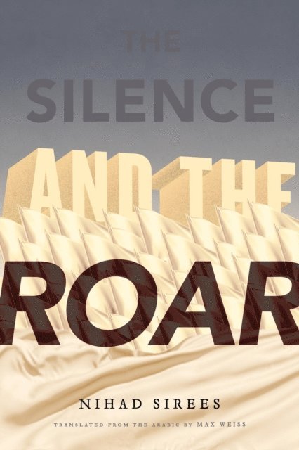 Nihad Sirees - Silence and the Roar, E-bok