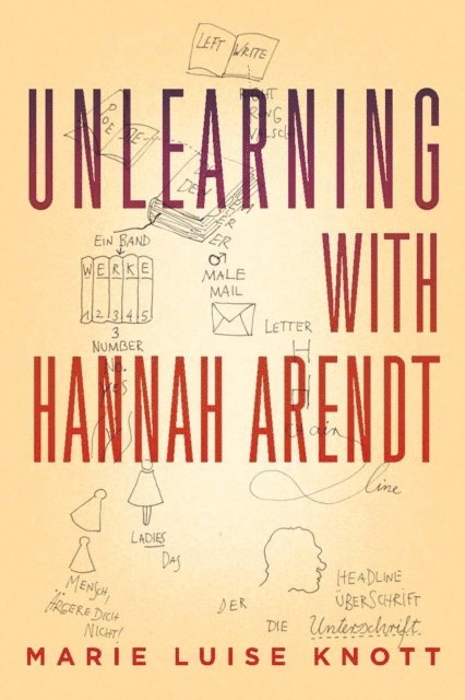 Marie Luise Knott - Unlearning with Hannah Arendt, E-bok