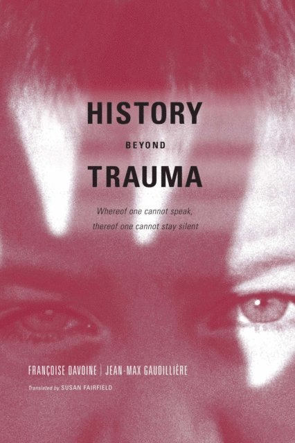 Jean-Max Gaudilliere, Francoise Davoine - History Beyond Trauma, E-bok