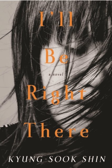 Kyung-Sook Shin - I'll Be Right There, E-bok