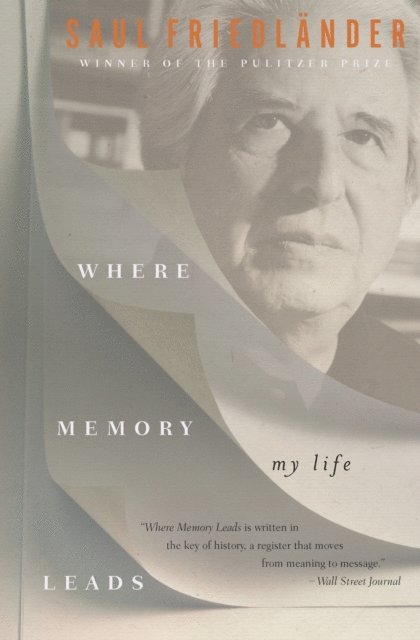 Saul Friedlander - Where Memory Leads, E-bok