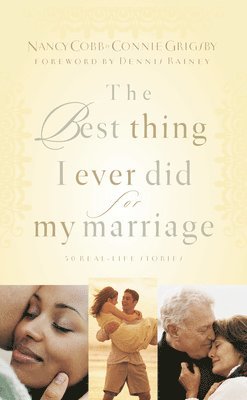 Nancy Cobb, Connie Grigsby - The Best Thing I Ever Did for My Marriage: 50 Real Life Stories, Häftad