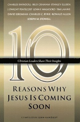 Ten Reasons Why Jesus Is Coming Soon: Ten Christian Leaders Share Their Insights, Häftad