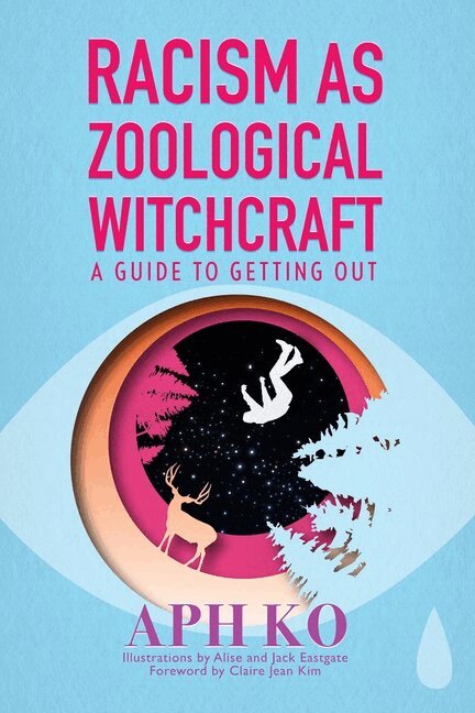 Aph Ko - Racism as Zoological Witchcraft, Häftad
