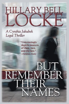 Hillary Bell Locke - But Remember Their Names: A Cynthia Jakubek Legal Thriller, Inbunden