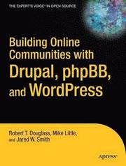 Building Online Communities with Drupal, phpBB, & WordPress