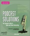 Podcast Solutions: The Complete Guide to Audio and Video Podcasting