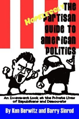Barry Sinrod, Ken Berwitz - Hopelessly Partisan Guide to American Politics, Häftad
