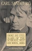 Carl Sandburg - Carl Sandburg Collection of Works: Smoke and Steel, Slabs of the Sunburnt West, and Good Morning, America, Häftad