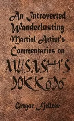 Gregor Fjellrev - Introverted, Wanderlusting Martial Artist's Commentaries on Musashi's Dokkodo, Häftad. Tillgänglighet: Lägg i varukorg