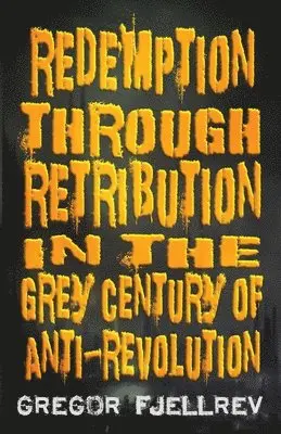 Gregor Fjellrev - Redemption through Retribution in the Grey Century of Anti-Revolution, Häftad. Tillgänglighet: Lägg i varukorg