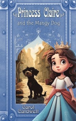 Carol Caldwell - Princess Claire and the Mangy Dog, Häftad