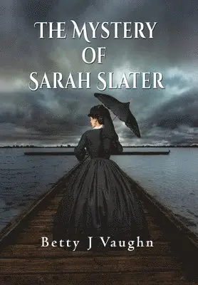 Betty J Vaughn - Mystery of Sarah Slater, Inbunden. Tillgänglighet: Lägg i varukorg