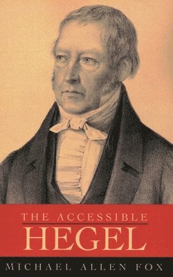 Michael Allen Fox - Accessible Hegel, Häftad. Tillgänglighet: Lägg i varukorg