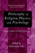 Philosophy of Religion, Physics, and Psychology: Essays in Honor of Adolph Grunbaum