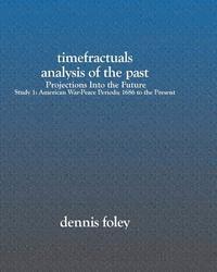 Dennis Foley - TimeFractuals Analysis Of The Past: Projections Into the Future: Study 1: American War-Peace Periods; 1686 To The Present, Häftad. Tillgänglighet: Lägg i varukorg