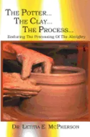 Letitia E. McPherson - The Potter...The Clay... The Process: Why Have You M.A.D.E Me Like This, Häftad. Tillgänglighet: Lägg i varukorg