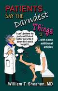 Patients Say The Darndest Things #2