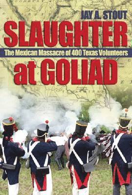 Jay A. Stout - Slaughter at Goliad, Inbunden. Tillgänglighet: Tillfälligt slut