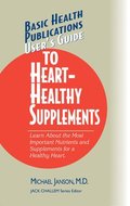 Basic Health Publications User's Guide to Heart-healthy Supplements