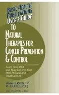 User's Guide to Natural Therapies for Cancer Prevention and Control