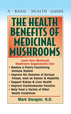 The Health Benefits of Medicinal Mushrooms av N D CHT HHP N M D Mark Stengler