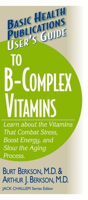 User's Guide to the B-Complex Vitamins av Burt Berkson, Arthur J Berkson