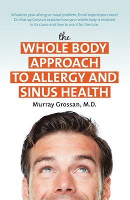 Murray Grossan - Whole Body Approach to Allergy and Sinus Health, Häftad