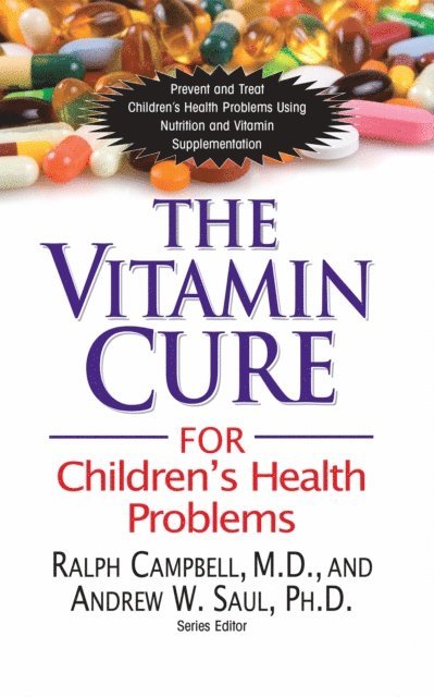 Andrew W Saul, Ralph K. Campbell - Vitamin Cure for Children's Health Problems, E-bok