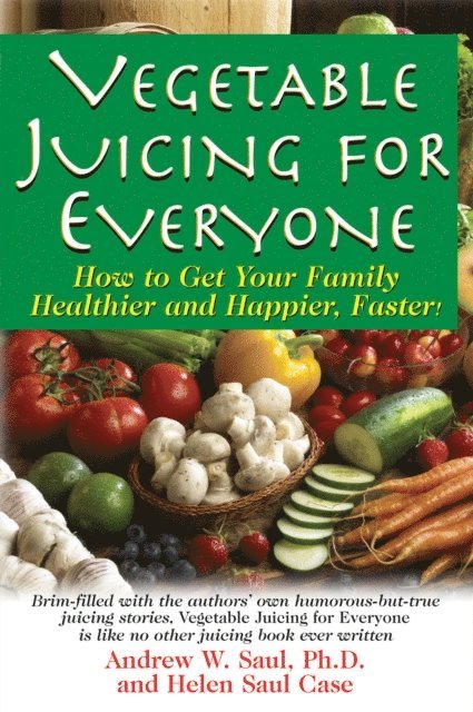 Helen Saul Case, Ph.D. Andrew W. Saul - Vegetable Juicing for Everyone, E-bok