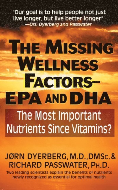 Richard Passwater, Jorn Dyerberg - Missing Wellness Factors: EPA and Dha, E-bok