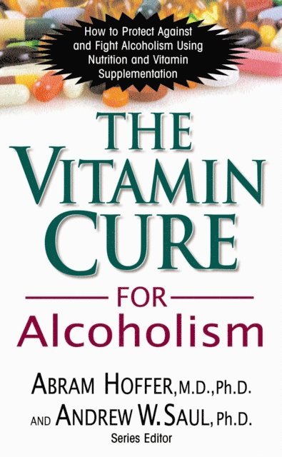 Andrew W Saul, Ph.D. Abram Hoffer, M.D. - Vitamin Cure for Alcoholism, E-bok