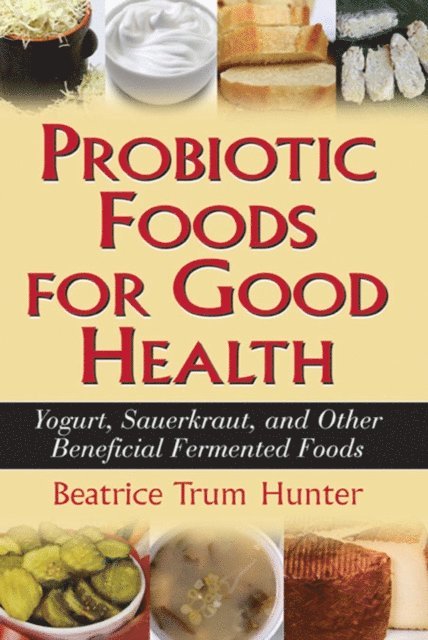 Beatrice Trum Hunter - Probiotic Foods for Good Health, E-bok