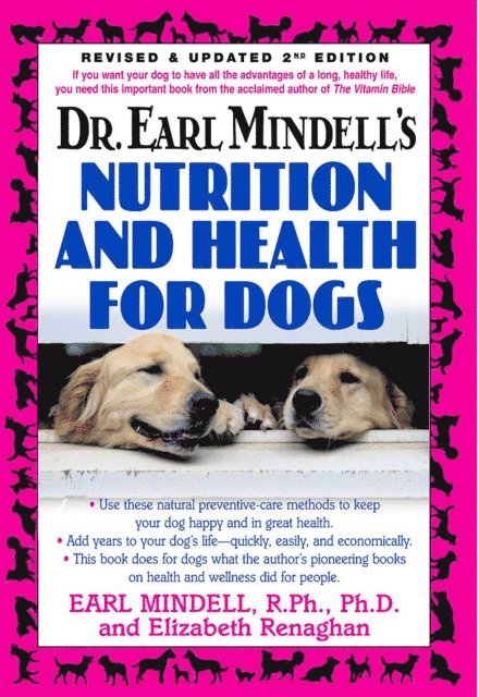 Elizabeth Renaghan, Ph.D. Earl L. Mindell, R.Ph. - Dr. Earl Mindell's Nutrition and Health for Dogs, E-bok
