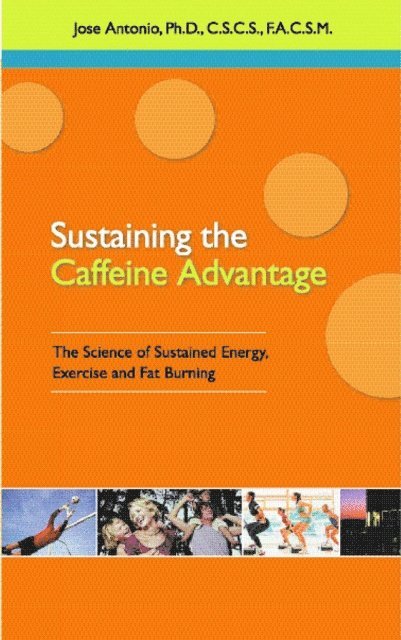 Ph.D. Jose Antonio - Sustaining the Caffeine Advantage, E-bok