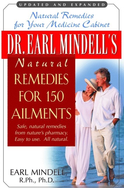 Ph.D. Earl L. Mindell, R.Ph. - Dr. Earl Mindell's Natural Remedies for 150 Ailments, E-bok