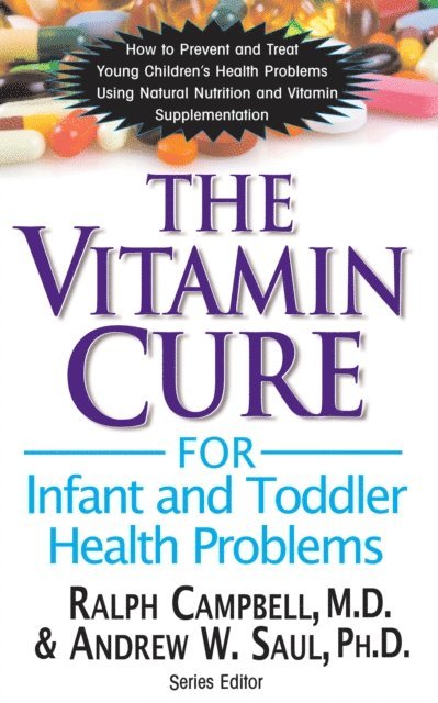 Andrew W. Saul, Ralph K. Campbell - Vitamin Cure for Infant and Toddler Health Problems, E-bok