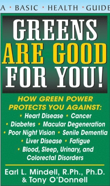 Tony O'Donnell, Ph.D. Earl L. Mindell, R.Ph. - Greens Are Good for You!, E-bok