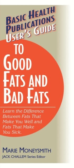 Marie Moneysmith - User's Guide to Good Fats and Bad Fats, E-bok