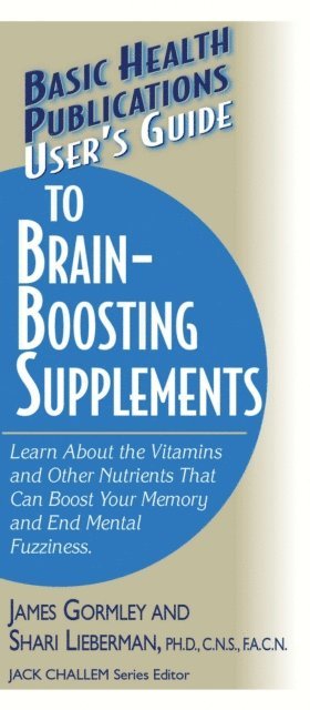 Shari Lieberman, James Gormley, Jack Challem - User's Guide to Brain-Boosting Supplements, E-bok